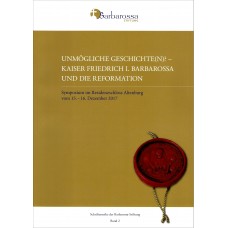 Unmögliche Geschichte(n)? Kaiser Friedrich I. Barbarossa und die Reformation. 